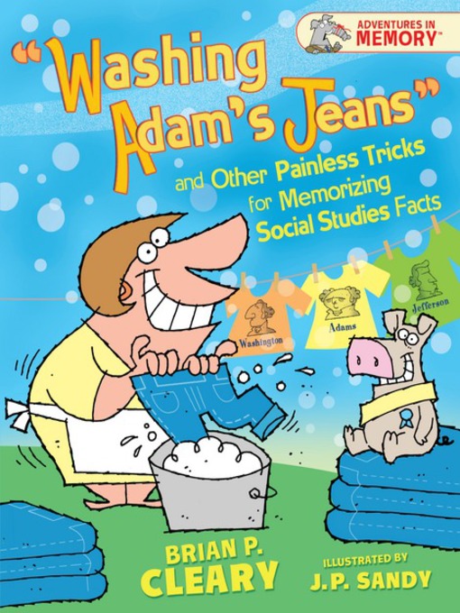 Title details for Washing Adam's Jeans and Other Painless Tricks for Memorizing Social Studies Facts by Brian P. Cleary - Available